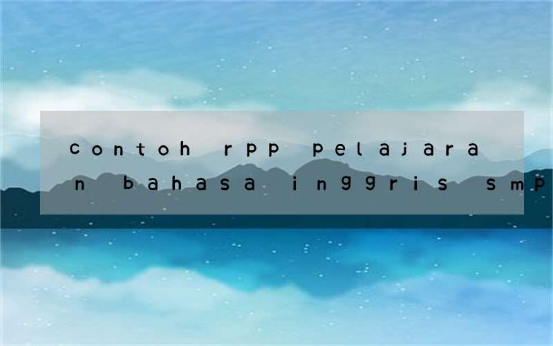 contoh rpp pelajaran bahasa inggris smp speaking skills k13